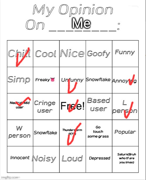 My Opinion On ________: Bingo by Andika V2 | Me | image tagged in my opinion on ________ bingo by andika v2 | made w/ Imgflip meme maker