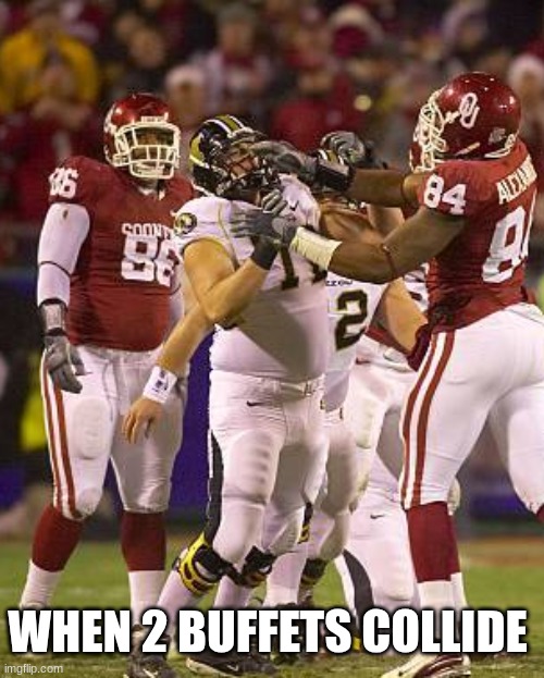 Oklahoma Missouri meme | WHEN 2 BUFFETS COLLIDE | image tagged in memes,college football,oklahoma,missouri,football,sports | made w/ Imgflip meme maker