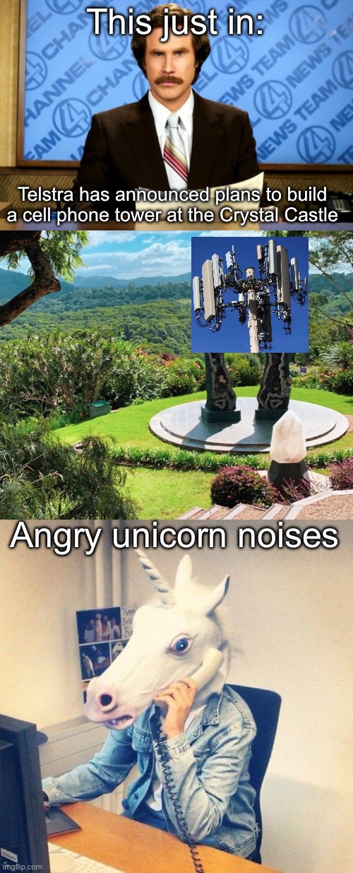 Cell Phone Tower | This just in:; Telstra has announced plans to build a cell phone tower at the Crystal Castle; Angry unicorn noises | image tagged in this just in,angry,telephone,unicorn,noise,byron bay | made w/ Imgflip meme maker