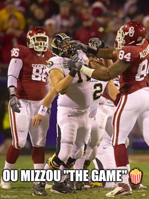 Oklahoma Missouri meme | OU MIZZOU "THE GAME"🍿 | image tagged in memes,college football,football,sports,oklahoma,nfl memes | made w/ Imgflip meme maker
