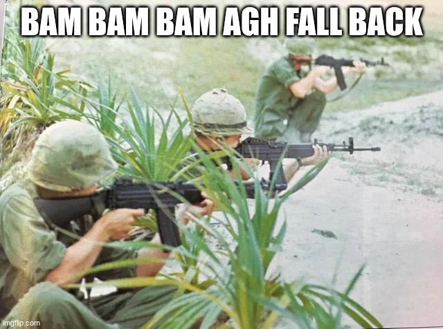 us soldiers | BAM BAM BAM AGH FALL BACK | image tagged in us soldiers | made w/ Imgflip meme maker