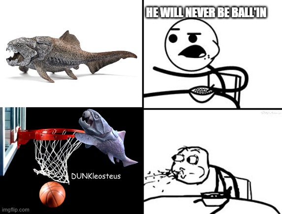 DUNK-leosteus | HE WILL NEVER BE BALL'IN | image tagged in he will never | made w/ Imgflip meme maker