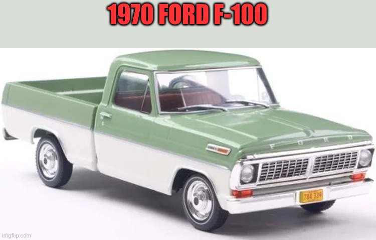 1970 Ford | 1970 FORD F-100 | made w/ Imgflip meme maker