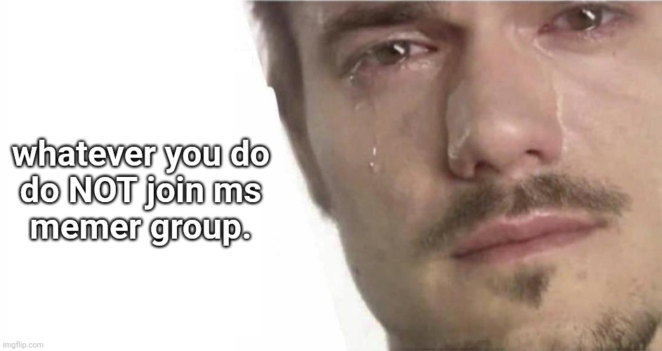 do not join. | whatever you do

do NOT join ms memer group. | image tagged in cmon bro please laugh,ms_memer_group,msmemergroup,msmg | made w/ Imgflip meme maker