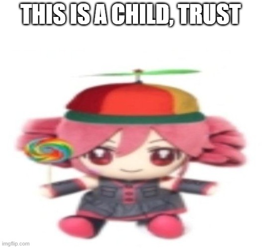 THIS IS A CHILD, TRUST | made w/ Imgflip meme maker
