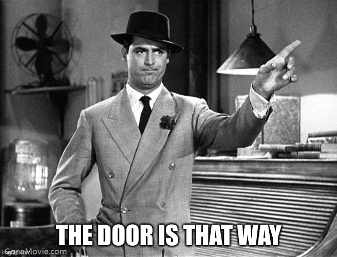 Get Out | THE DOOR IS THAT WAY | image tagged in get out | made w/ Imgflip meme maker