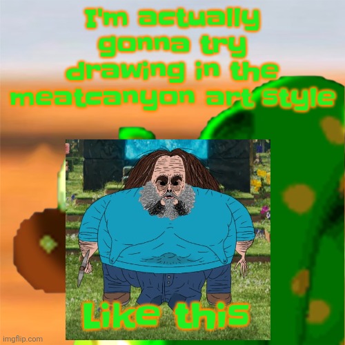 Mill accepting his fate | I'm actually gonna try drawing in the meatcanyon art style; Like this | image tagged in mill accepting his fate | made w/ Imgflip meme maker