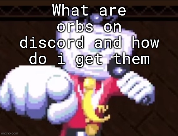 TV time | What are orbs on discord and how do i get them | image tagged in tv time | made w/ Imgflip meme maker
