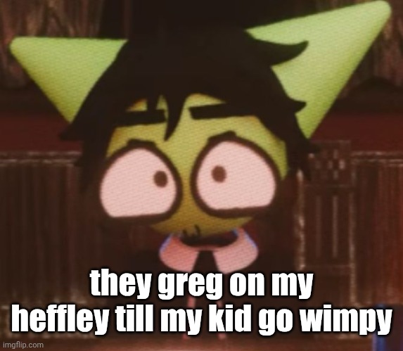 :3 | they greg on my heffley till my kid go wimpy | image tagged in 3 | made w/ Imgflip meme maker