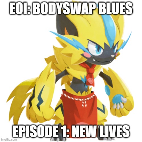 Exploration of Imgflip spin-off.mp3 | EOI: BODYSWAP BLUES; EPISODE 1: NEW LIVES | image tagged in zeraora cafe outfit,roleplay | made w/ Imgflip meme maker