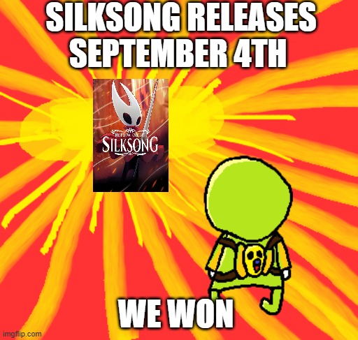 WE WON | SILKSONG RELEASES SEPTEMBER 4TH; WE WON | image tagged in para treasure | made w/ Imgflip meme maker