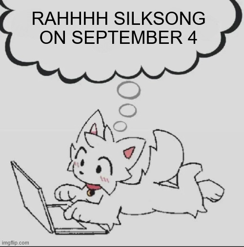 WE GOT A FUCKING RELEASE DATE NO FUCKING WAY | RAHHHH SILKSONG ON SEPTEMBER 4 | image tagged in huh guh hwuh | made w/ Imgflip meme maker