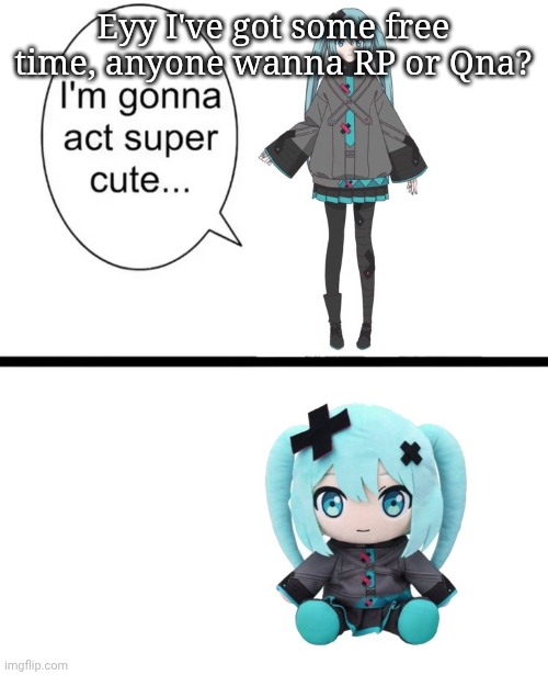 ZEUS! GRANT ME THIS EXACT MIKU PLUSH, AND MY LIFE IS YOURS | Eyy I've got some free time, anyone wanna RP or Qna? | made w/ Imgflip meme maker