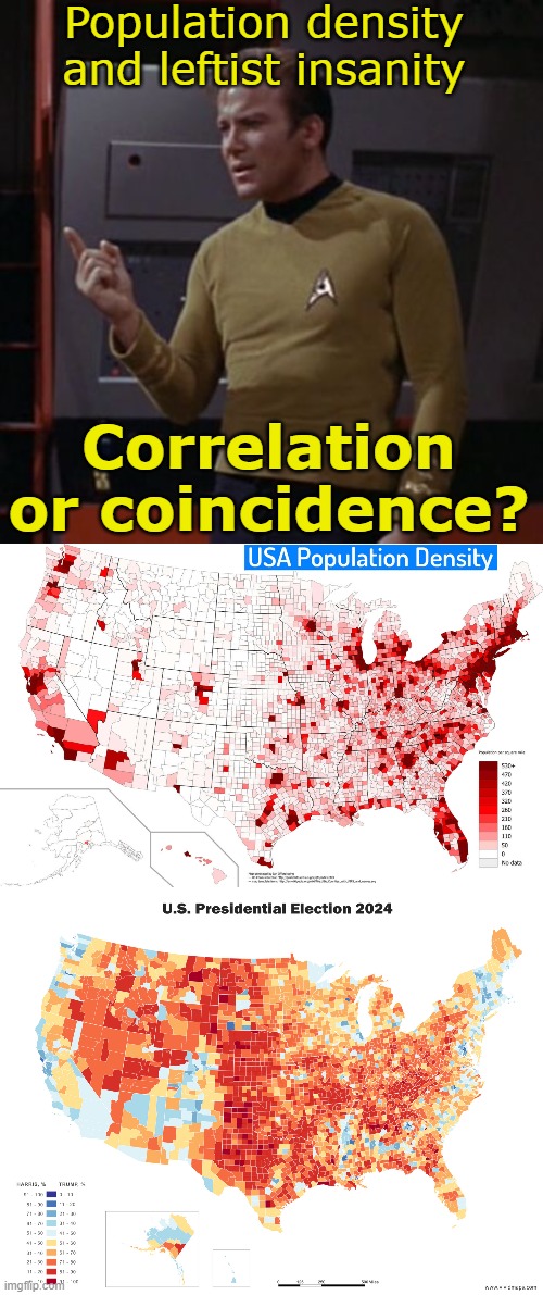 The more people you cram into a confined space, the battier they get. | Population density and leftist insanity; Correlation or coincidence? | image tagged in kirk considering,population density,electoral map | made w/ Imgflip meme maker
