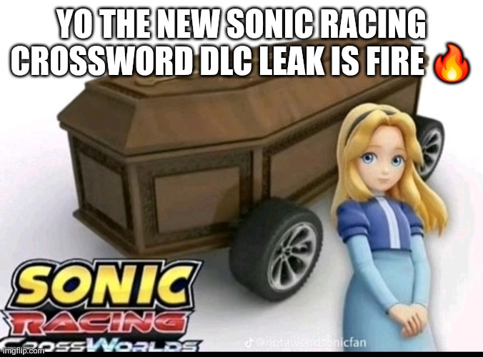 New maria driver leak | YO THE NEW SONIC RACING CROSSWORD DLC LEAK IS FIRE 🔥 | made w/ Imgflip meme maker
