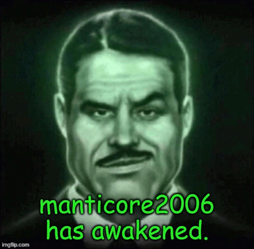 the politics are nigh | manticore2006 has awakened. | made w/ Imgflip meme maker