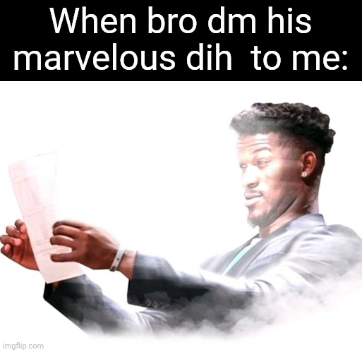 Peak | When bro dm his marvelous dih  to me: | image tagged in peak | made w/ Imgflip meme maker