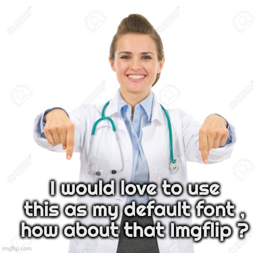 It's "Righteous" | I would love to use this as my default font ,
how about that Imgflip ? | image tagged in pointing down smiling,fonts,default,mom can we have,it would be nice | made w/ Imgflip meme maker