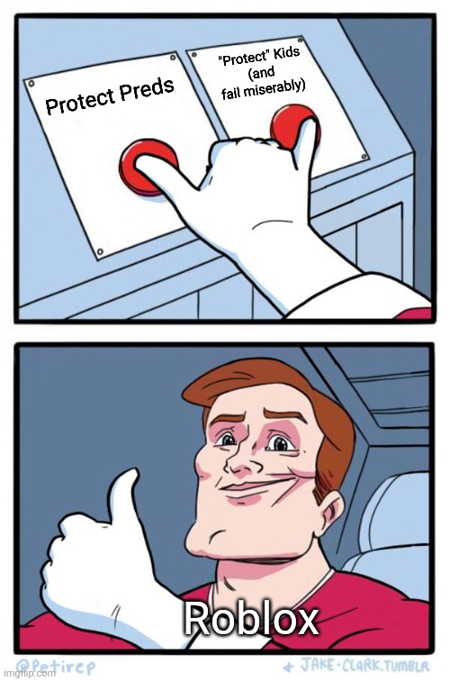 Protect Preds "Protect" Kids
(and fail miserably) Roblox | image tagged in both buttons pressed | made w/ Imgflip meme maker