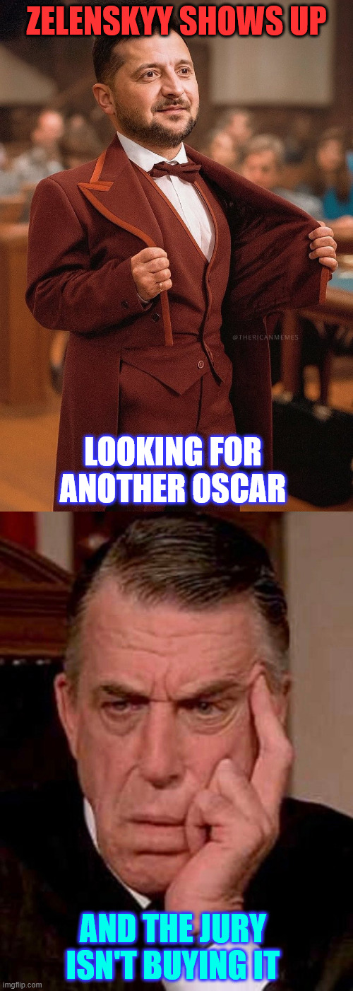 Zelenskyy gets a suit | ZELENSKYY SHOWS UP; LOOKING FOR ANOTHER OSCAR; AND THE JURY ISN'T BUYING IT | image tagged in zelenskyy,fashion | made w/ Imgflip meme maker