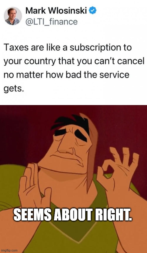 Business is Business | SEEMS ABOUT RIGHT. | image tagged in when x just right,memes,politics | made w/ Imgflip meme maker