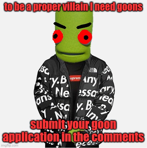 EVIL epilektoi drip | to be a proper villain I need goons; submit your goon application in the comments | image tagged in evil epilektoi drip | made w/ Imgflip meme maker