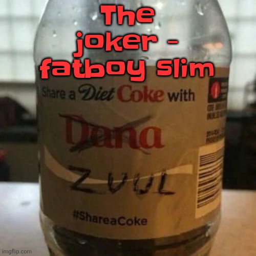 I hate most of this song except for the "the joker is wild!!!" Part | The joker - fatboy slim | image tagged in there is no diet only zero | made w/ Imgflip meme maker