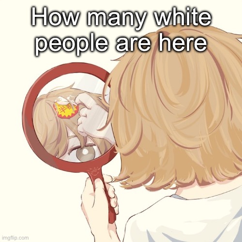 Avogado6 | How many white people are here | image tagged in avogado6 | made w/ Imgflip meme maker