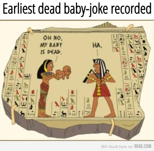 Earliest dead baby-joke recorded | image tagged in nsfw,dark humor,funny,jokes | made w/ Imgflip meme maker