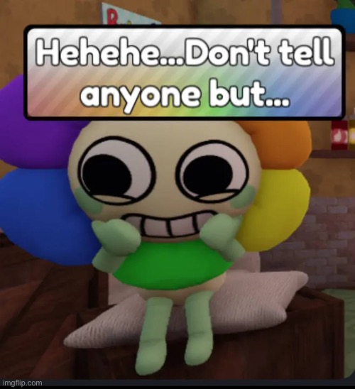 Hehehe... don't tell anyone but... .mp3 | image tagged in dandicus dancifer,dandy,dandy's world | made w/ Imgflip meme maker