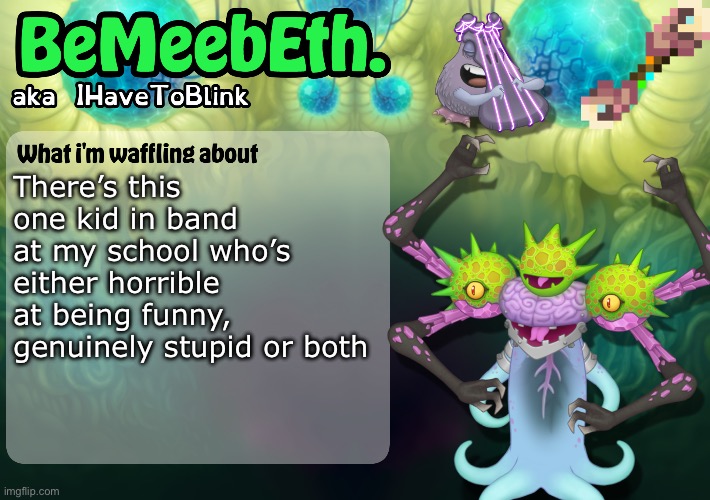 Case in point: she asked what a doorstop was and played randomly while the other team’s band was performing | There’s this one kid in band at my school who’s either horrible at being funny, genuinely stupid or both | image tagged in new ihavetoblink announcement template | made w/ Imgflip meme maker