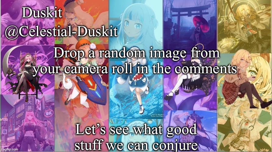 We shall see | Drop a random image from your camera roll in the comments; Let’s see what good stuff we can conjure | image tagged in duskit s myth temp | made w/ Imgflip meme maker