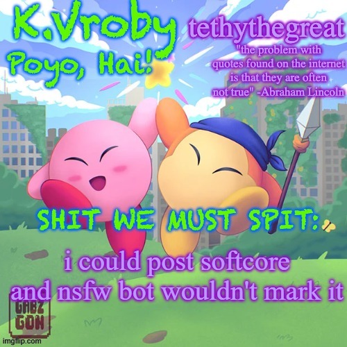 K.Vroby and tethythegreat shared template | i could post softcore and nsfw bot wouldn't mark it | image tagged in k vroby and tethythegreat shared template | made w/ Imgflip meme maker