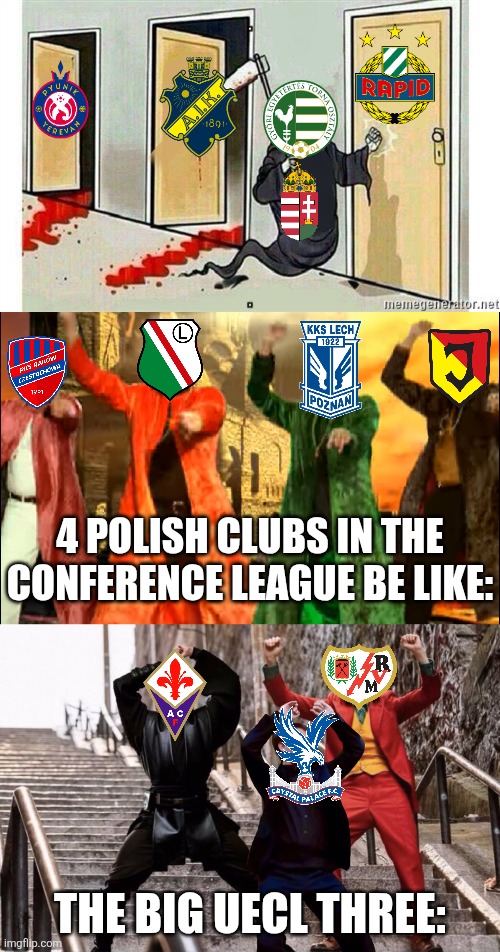 More Conference League Results! | 4 POLISH CLUBS IN THE CONFERENCE LEAGUE BE LIKE:; THE BIG UECL THREE: | image tagged in grim reaper knocking door,tunak tunak tun,rayo vallecano,crystal palace,conference league,memes | made w/ Imgflip meme maker