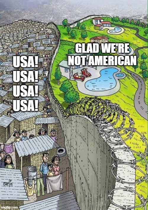 we know which president's fault this is. | GLAD WE'RE NOT AMERICAN; USA! USA! USA! USA! | image tagged in inequality | made w/ Imgflip meme maker