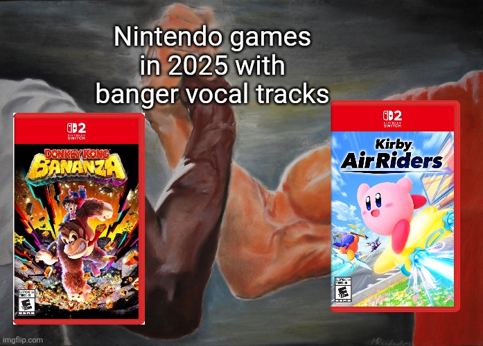 Epic Handshake | Nintendo games in 2025 with banger vocal tracks | image tagged in memes,epic handshake | made w/ Imgflip meme maker