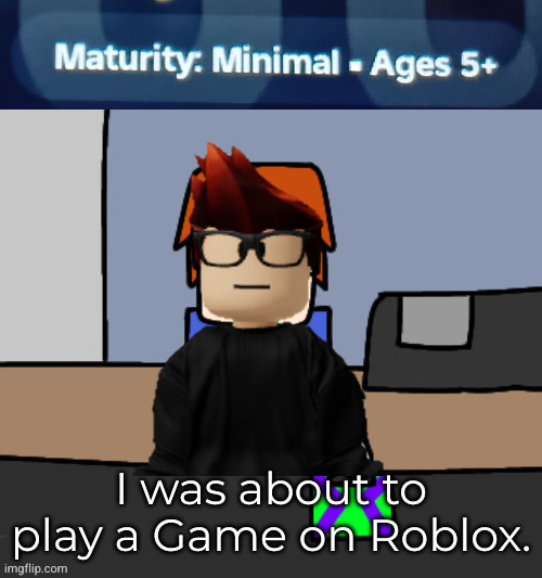 OakleyMendelevia: I'm checking it out right now. Update: it's actually real. | image tagged in mc,moscovio may,roblox | made w/ Imgflip meme maker