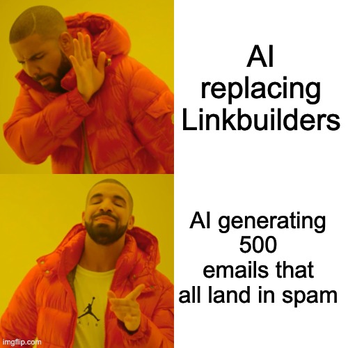 link building meme | AI replacing Linkbuilders; AI generating 500 emails that all land in spam | image tagged in memes,drake hotline bling | made w/ Imgflip meme maker