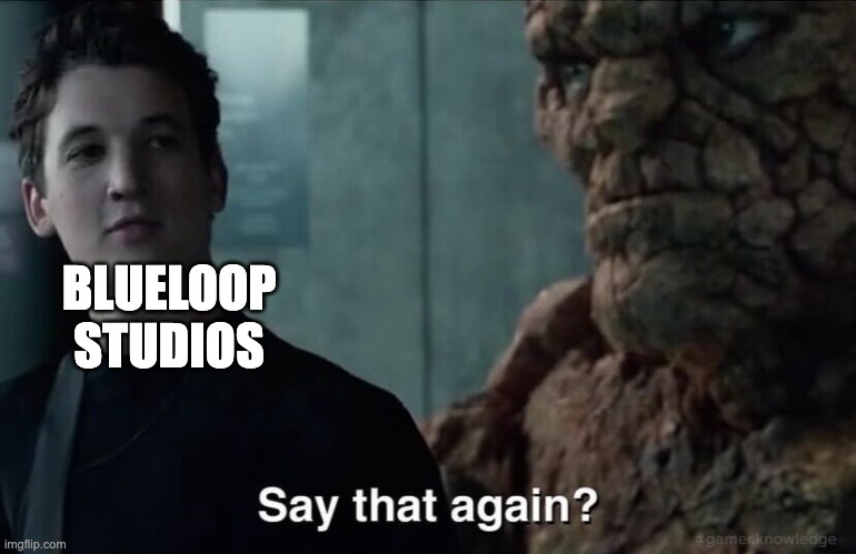 Say that again? | BLUELOOP STUDIOS | image tagged in say that again | made w/ Imgflip meme maker