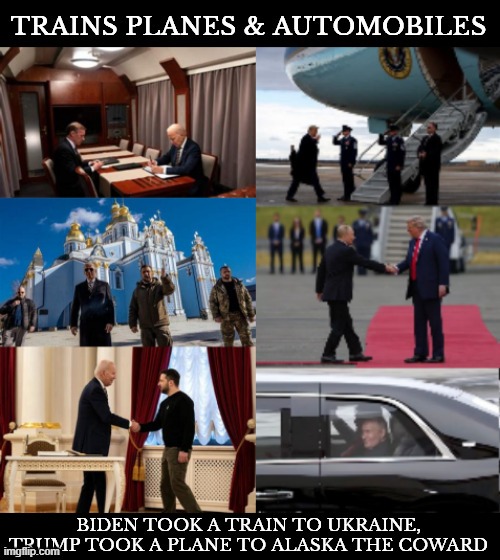 Trains ,Planes, and Automobiles | image tagged in trains planes and automobiles,putin's puppet,kowtow to moscow,bone spurs,trian to ukraine,biden has balls | made w/ Imgflip meme maker