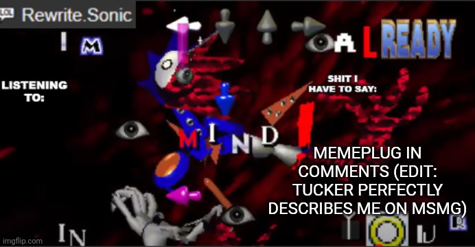 rewrite kyokai annoucement temp | MEMEPLUG IN COMMENTS (EDIT: TUCKER PERFECTLY DESCRIBES ME ON MSMG) | image tagged in rewrite kyokai annoucement temp | made w/ Imgflip meme maker
