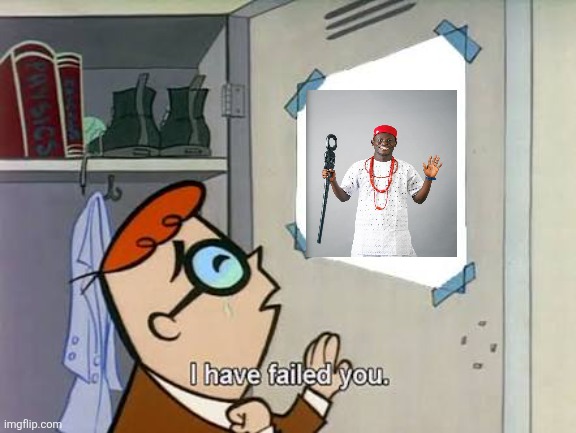 Geh Geh, I have failed you | image tagged in dexter i have failed you | made w/ Imgflip meme maker