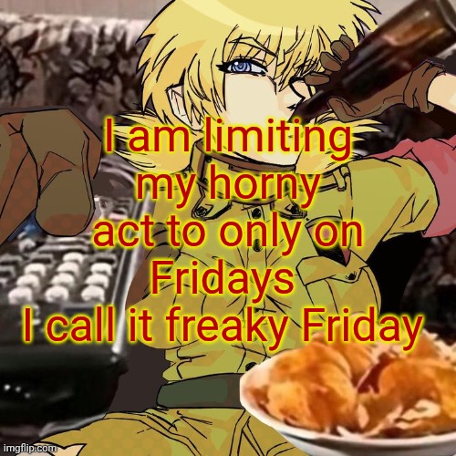 Millie's Seras Victoria Hellsing Ultimate Announcement template | I am limiting my horny act to only on Fridays 
I call it freaky Friday | image tagged in millie's seras victoria hellsing ultimate announcement template | made w/ Imgflip meme maker