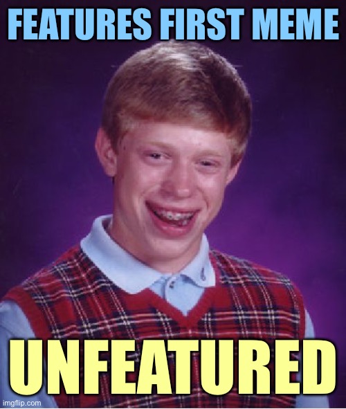 Bad Luck Brian Meme | FEATURES FIRST MEME; UNFEATURED | image tagged in memes,bad luck brian | made w/ Imgflip meme maker
