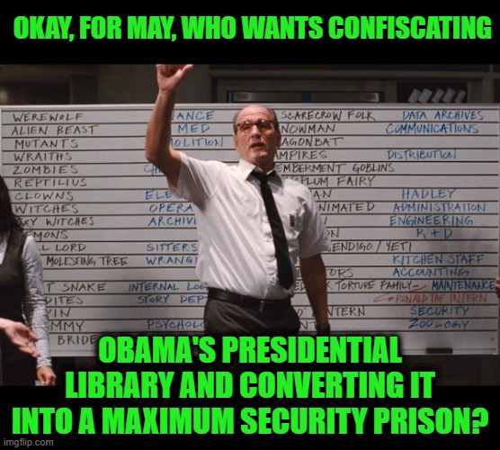 Seriously, What are We Gonna do with that Thing After he's in Gitmo? | OKAY, FOR MAY, WHO WANTS CONFISCATING; OBAMA'S PRESIDENTIAL LIBRARY AND CONVERTING IT INTO A MAXIMUM SECURITY PRISON? | image tagged in cabin the the woods | made w/ Imgflip meme maker