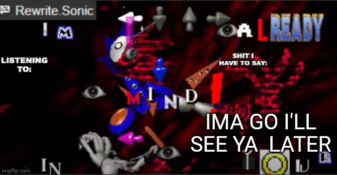 rewrite kyokai annoucement temp | IMA GO I'LL SEE YA  LATER | image tagged in rewrite kyokai annoucement temp | made w/ Imgflip meme maker
