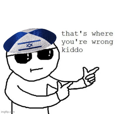 That's where you're wrong kiddo | image tagged in that's where you're wrong kiddo | made w/ Imgflip meme maker