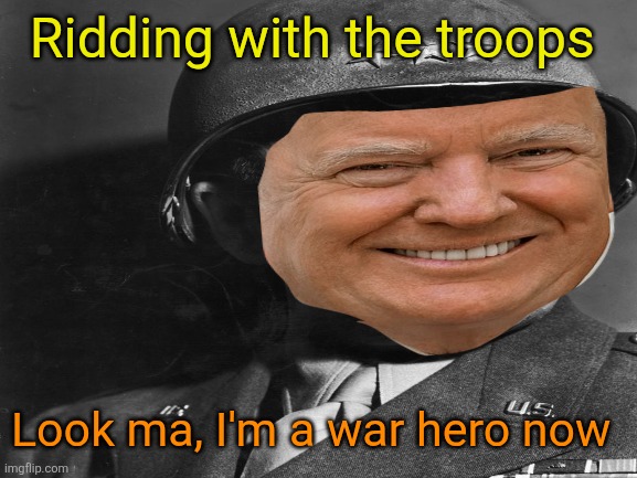 Ridding with the troops Look ma, I'm a war hero now | made w/ Imgflip meme maker