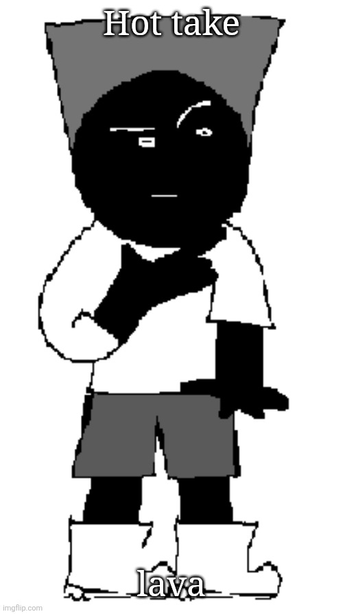 I spent uhh...wait how many hours again? | Hot take; lava | image tagged in i spent uhh wait how many hours again | made w/ Imgflip meme maker