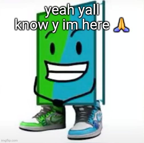 ‎ | yeah yall know y im here 🙏 | made w/ Imgflip meme maker